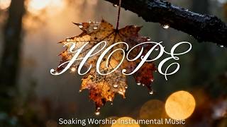 HOPE - Soaking Worship Instrumental | Time With God