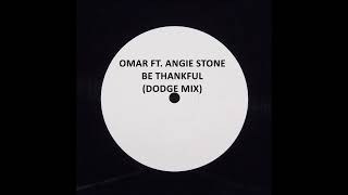 OMAR FT. ANGIE STONE - BE THANKFUL (DODGE MIX)