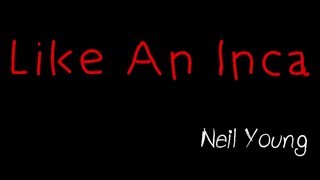 Like An Inca - Neil Young ( lyrics )