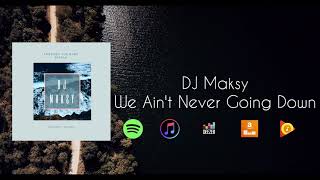 DJ Maksy - We Ain't Never Going Down