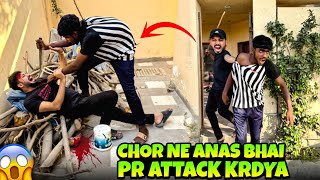Chor ny Anas bhai pr Attack kr deya 😳  ||  Chor ghr se bhag gaya 😳 ||