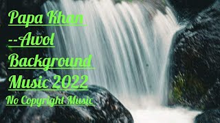 Papa Khan Awol Background Music 2022 | No Copyright Music