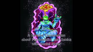 Episode 367: A Serious Conversation about Psychedelics and Comics with Daniel Moler