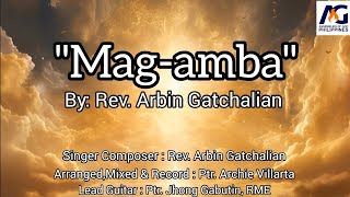 " MAG-AMBA " by: Rev. Arbin Gatchalian Official Music Video Almond Branch Assemblies of God Church