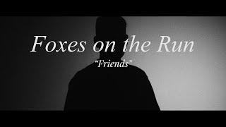 Foxes on the Run - "Friends" (Official Video)