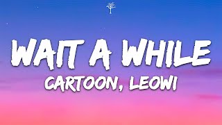 Cartoon, LEOWI - Wait A While (Lyrics) ft. Pasha & m els