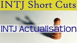 INTJ Actualisation - Short Cuts