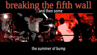 Breaking the Fifth Wall ...and Then Some: The Summer of Bump
