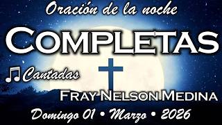 🌙 Completas CANTADAS 🎵 Domingo 01, Marzo 2026 - Fray Nelson