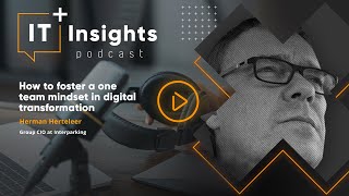 IT Insights: How to foster a one team mindset in digital transformation with Herman Herteleer