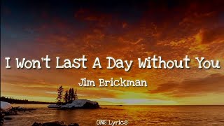 Jim Brickman - I Won't Last A Day Without You (Lyrics)