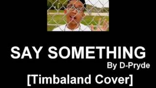 D-Pryde - Say Something [CLEAN VERSION] [Timbaland Cover]