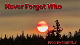 Never Forget Who - Prod. By CanON_T