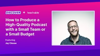 Discover Fest 2021 - How to Produce a High-Quality Podcast - Jay Clouse