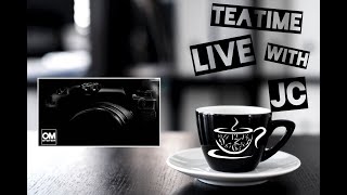Teatime LIVE with JC - Olympus (OMD) OM-1 Reborn