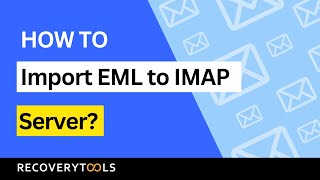 Discover and Learn How to Import EML to IMAP Server in Minutes