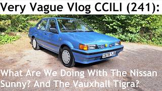 Very Vague Vlog CCILI (241): What Are We Doing With The Nissan Sunny? The Vauxhall Tigra?
