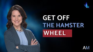Get Off the Hamster Wheel
