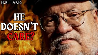 Let's Talk: George RR Martin Doesn't Care About The Winds of Winter