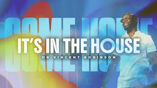 Come Home: It's in the House || Dr. Vincent Robinson