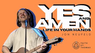 Jon Neufeld and Faith Worship - Yes and Amen (Life In Your Hands)