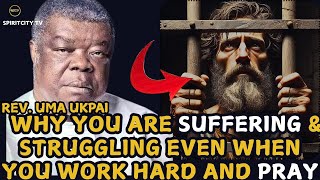 WHY YOU'RE STILL SUFFERING &STRUGGLING EVEN WHEN YOU WORK HARD AND PRAY ||REV.UMA UKPAI