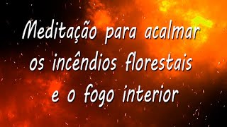 Meditação para acalmar os incêndios florestais e o fogo interior
