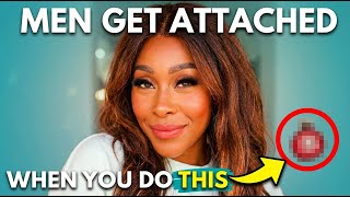Men Get Attached When A Woman Does These Things