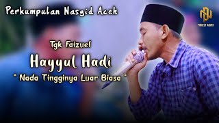 NADA TINGGI YANG LUAR BIASA | HAYYUL HADI BY TGK FAIZUEL | PERKUMPULAN NASYID ACEH