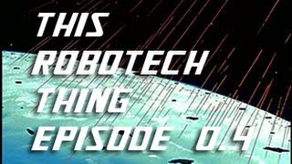 THIS ROBOTECH THING episode 0.4 - There's No Future