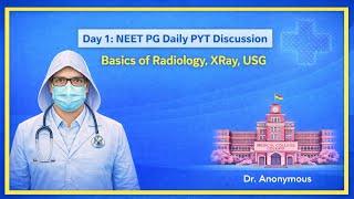 Day1 of daily NEET PG PYT discussion. Basics of radiology 