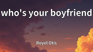 Royel Otis - who's your boyfriend (Lyrics)