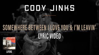 Cody Jinks - Somewhere Between I Love You And I'm Leavin' (Official Lyric Video)