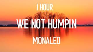 Monaleo  We Not Humpin 1 hour