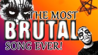 THE MOST BRUTAL SONG EVER! (by: Me!)