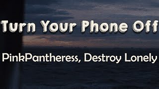 PinkPantheress, Destroy Lonely - Turn Your Phone Off (Lyrics) | But your calls still came through
