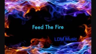 Feed The Fire (LDM Music)