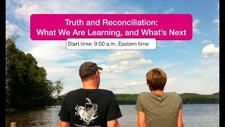 Truth and Reconciliation: What We Are Learning and What's Next