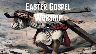 Powerful Easter Gospel Worship Mix 2025 | Dj Tugz
