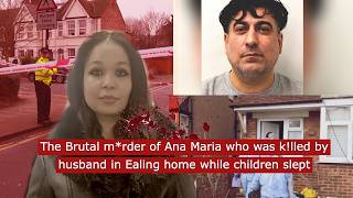 The Brutal m*rder of Ana Maria who was k!lled by husband in Ealing home while children slept