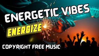 Energize – Energetic Pop Rock | Uplifting Electric Guitar & Drums | Royalty Free Background Music