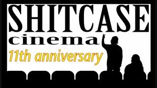 Shitcase Cinema 11th anniversary