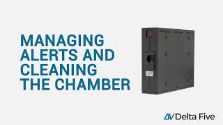 Managing & Resetting Alerts and Cleaning the Chamber on the Delta Five device