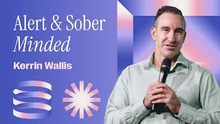 Alert & Sober Minded | Kerrin Wallis