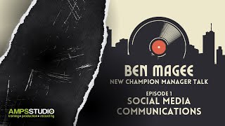Ben Magee  - New Champion Manager Talk - EP1: Social Media Communications