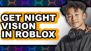 How to Get Night Vision in Roblox - Full Guide