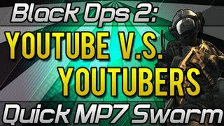 BO2: Youtube Vs Youtubers | Quick MP7 Swarm