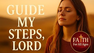 Guide My Steps, Lord | Prayer for Direction & God’s Leading