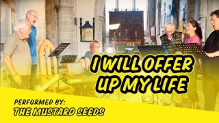 Mustard Seeds - I Will Offer Up My Life