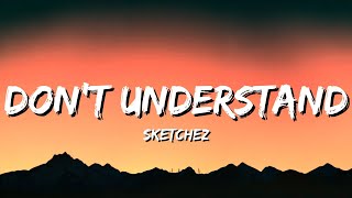Sketchez - Don't Understand (Lyrics)